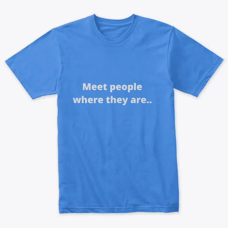 Meet people where...